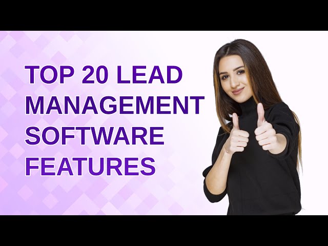 Top 20 Advanced Lead Management Software Features