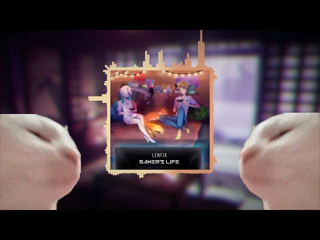 LENFIX - Gamer's Life(Official Video)