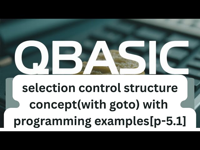 Understanding GOTO in QBASIC: A Selection Structure Approach[p-5.1]