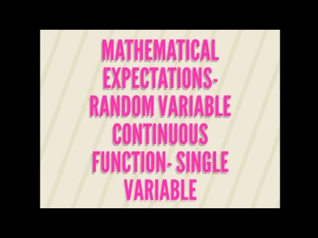 Probability - mathematical expectations Random variables  - single variable - continuous function