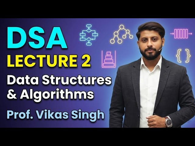 Data Structure and Algorithms Lecture-2 by Vikas Singh