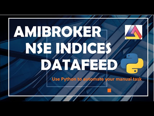 Amibroker NSE Data Feed |NSE Indices Data | Use Python to automate your manual task | Part-IV(2020)