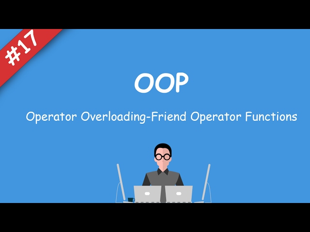 #17 [oop] - Operator Overloading/Friend Operator Functions