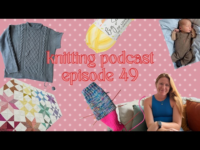 knitting podcast episode 49 | august check-in after a looooonnnggg break!