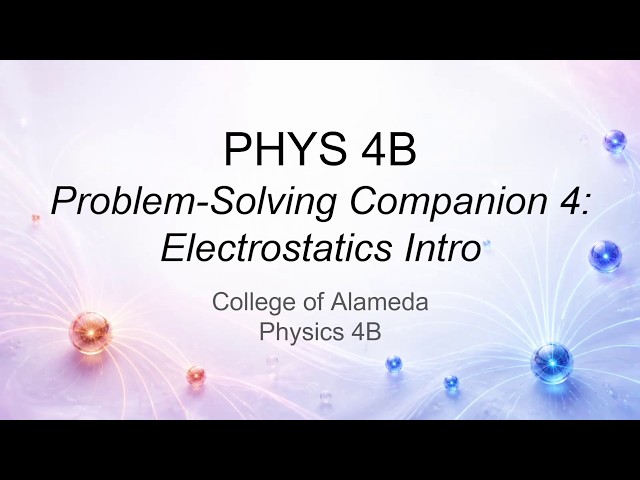 PHYS 4B - Problem Solving Companion 4 - Electrostatics Intro