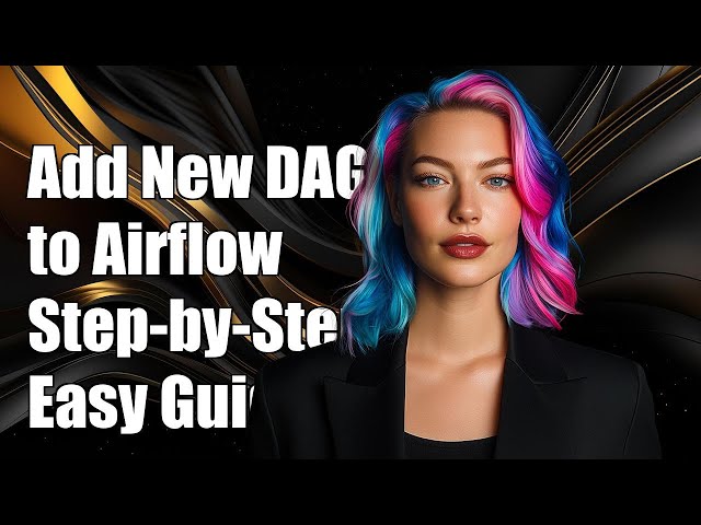 How to Add New DAGs to Apache Airflow: A Step-by-Step Guide