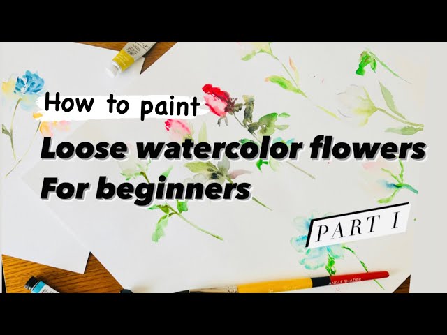 How to paint loose watercolor flowers for beginners, part I
