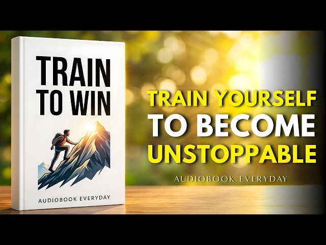 Train Yourself to Become Unstoppable | Best Motivational Audiobook