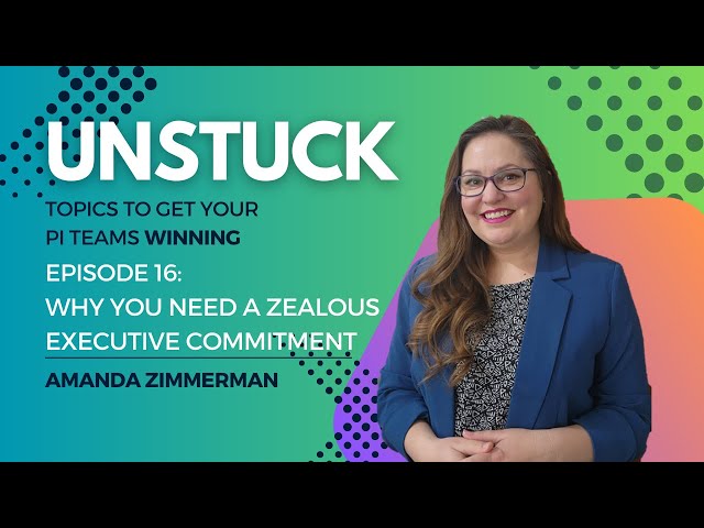 Unstuck Episode 16: Zealous Leadership Commitment #processimprovement   #teams  #success