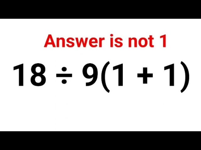 18 ÷ 9(1 + 1)  The answer is not 1. Many got it wrong this Math Test #math 