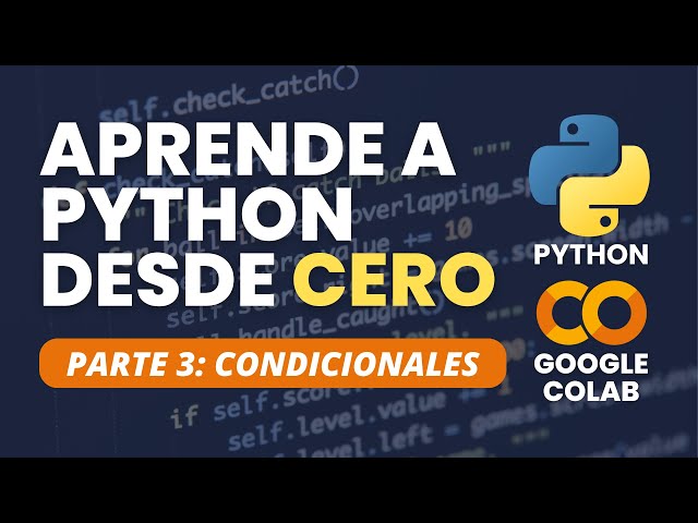 Aprende Python desde cero con Google Colab parte 3 - condicionales: if, elif, else