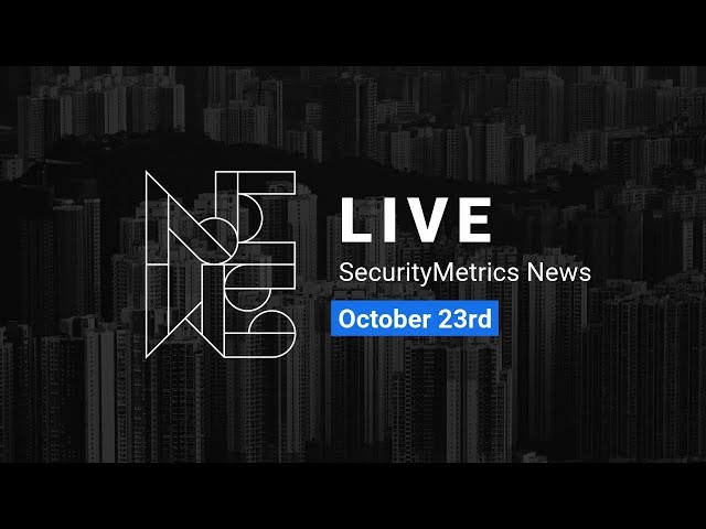 SecurityMetrics News LIVE Oct. 23