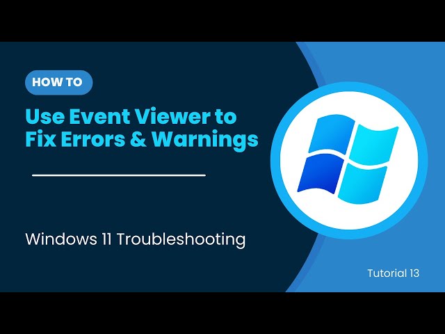 13 | How to Use Event Viewer to Fix Errors & Warnings | Windows 11