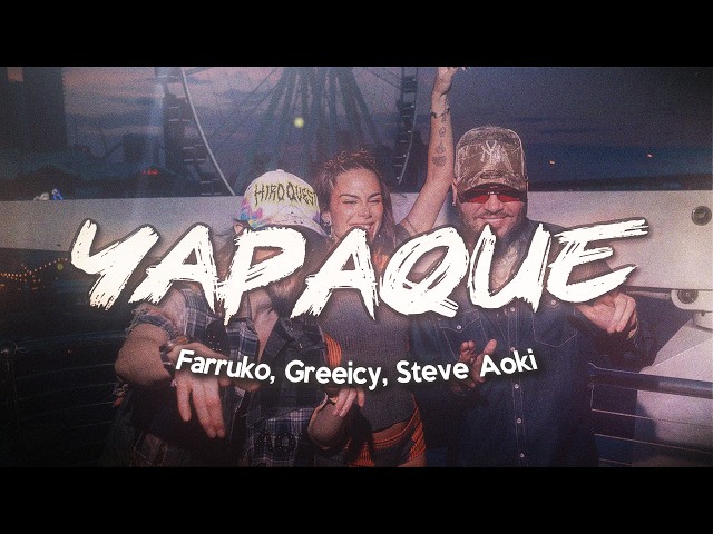 Farruko, Greeicy, Steve Aoki - YAPAQUE ❤️ (Letra)