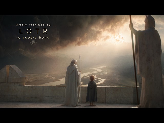 A Fool’s Hope – A Song for When You Need Light | LOTR Ambient Music