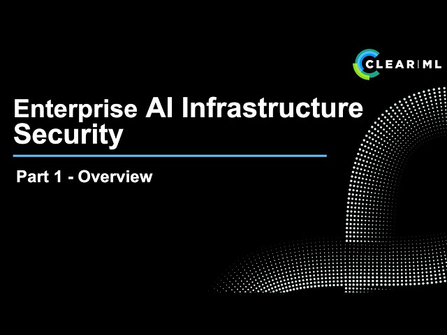 Enterprise AI Infrastructure Security Series - 1) Intro