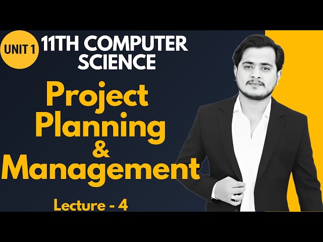 Project Planning and Management | 11th Computer Science | Chapter 1 - Lec 4
