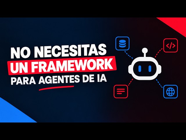 NO NECESITAS UN FRAMEWORK PARA AGENTES DE IA