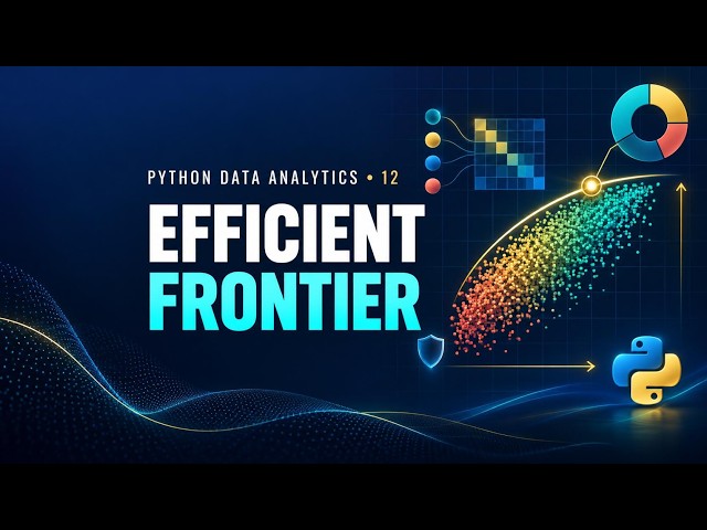 Python Data Analytics #12: Portfolio Returns, Risk & the Efficient Frontier in Python