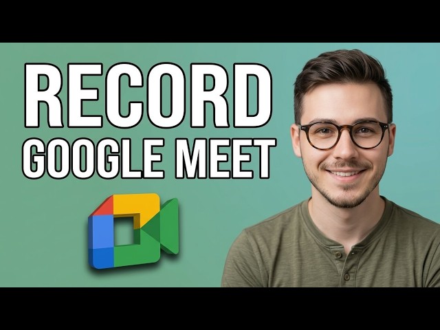 How to Use Google Meet Recording Feature [2026 Fast Tutorial]