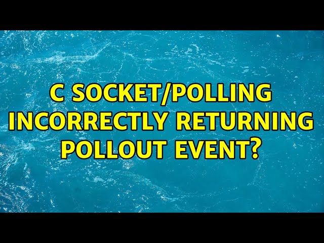 C Socket/Polling incorrectly returning POLLOUT event?