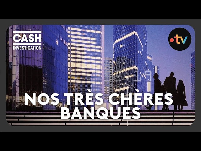 Nos très chères banques - Cash investigation