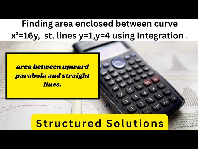 Finding area enclosed between parabola and straight line using Integration.