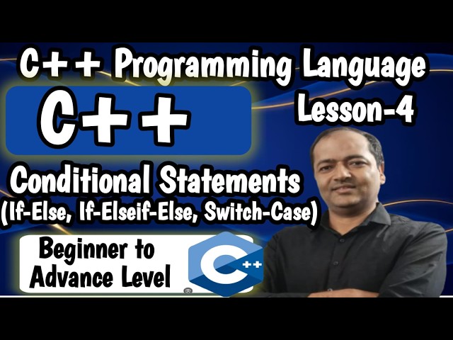 Lesson-4: Conditional Statements If-Else Switch-Case If-Else if-Else |C++ Tutorial for Beginners