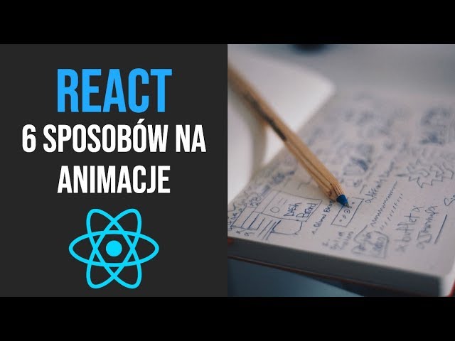 6 sposobów na animacje w React
