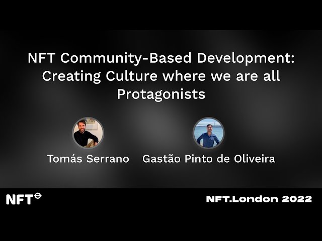 NFT Community-Based Development: Creating Culture where we are all Protagonists - at NFT.London 2022