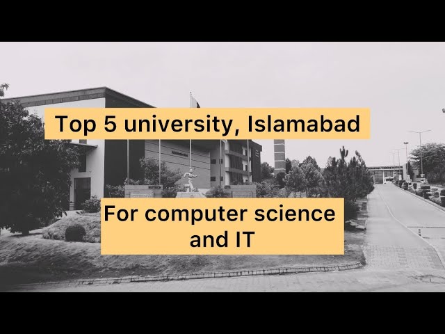 Top 5 Universities for Computer Science and IT in Islamabad
