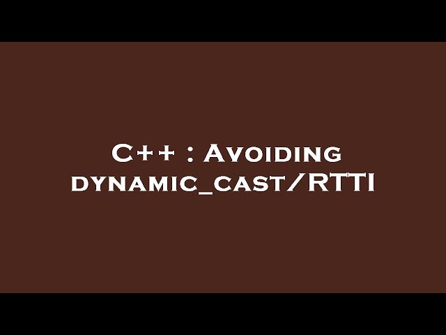 C++ : Avoiding dynamic_cast/RTTI