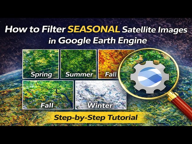 How to Filter Seasonal Satellite Images in Google Earth Engine (Step-by-Step Tutorial)