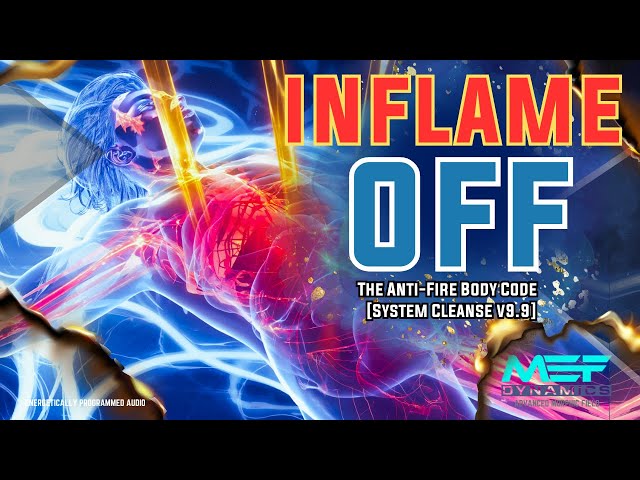 INFLAME-OFF: The Anti-Fire Body Code  [System Cleanse v9.9]