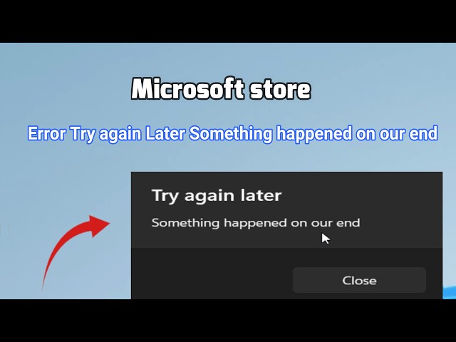 How to fix Error Try again Later Something happened on our end Microsoft store