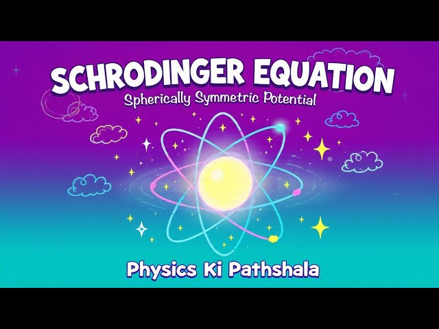 SCHROEDINGER EQUATION For Spherically Symmetric Potential | QUANTUM MECHANICS 