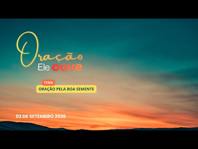 03/09/2026 - [Oração Ele ouve] - Igreja Cristã Maranata - "Oração pela boa semente"