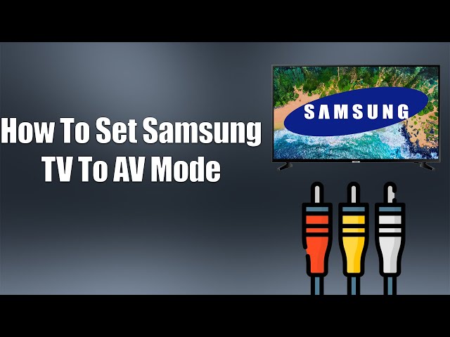 How To Set Samsung TV To AV Mode
