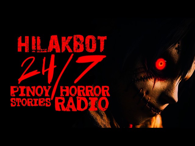 HILAKBOT 24/7 PINOY HORROR STORIES RADIO