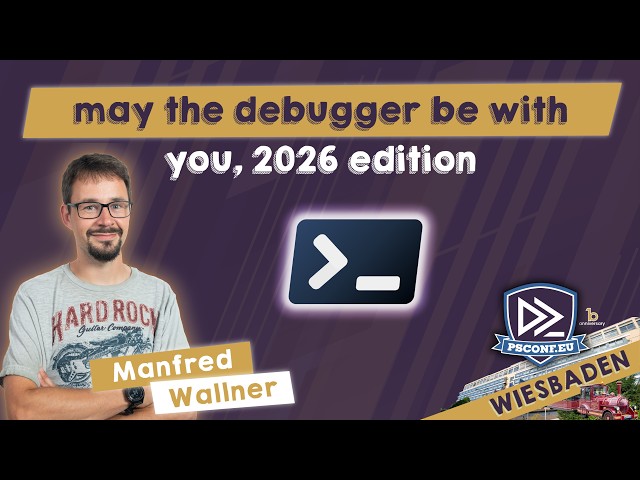 May the debugger be with you, 2026 edition - Manfred Wallner - PSConfEU 2026