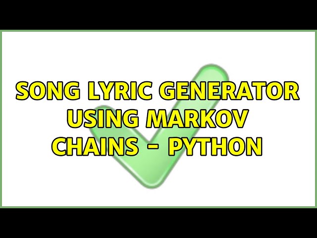 Song lyric generator using Markov Chains - Python (2 Solutions!!)