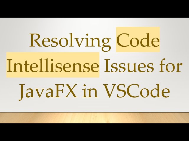 Resolving Code Intellisense Issues for JavaFX in VSCode