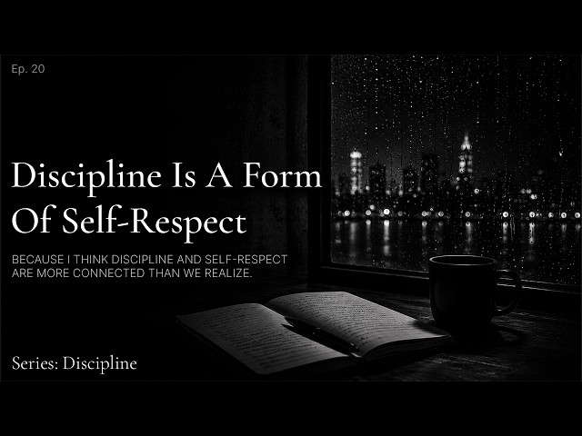 EP.20 — Discipline Is A Form Of Self-Respect