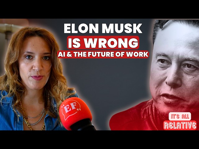 Why Elon Musk Is Wrong About AI and The Future Of Work | It's All Relative