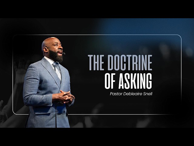 Pastor Snell | The Doctrine Of Asking | Sermon Only