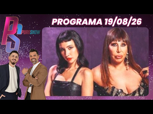 PURO SHOW - PROGRAMA 19/08/26 - CRECE LA POLÉMICA CON LA SERIE DE MORIA Y EL VÍNCULO CON SOFÍA GALA