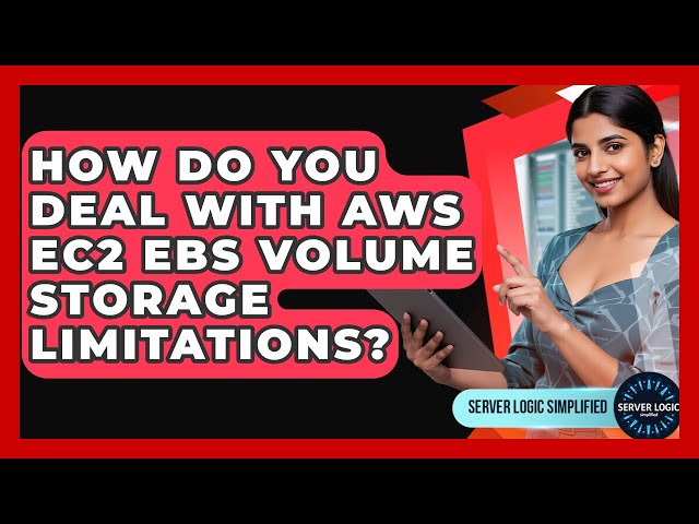 How Do You Deal With AWS EC2 EBS Volume Storage Limitations? - Server Logic Simplified