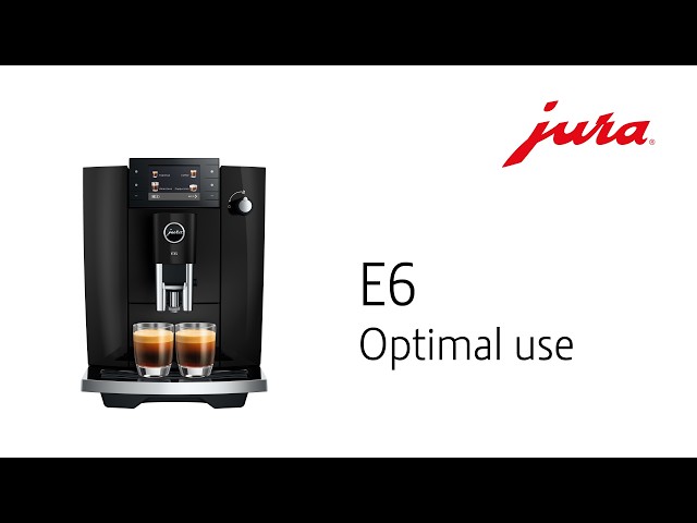 JURA E6 - Optimal use