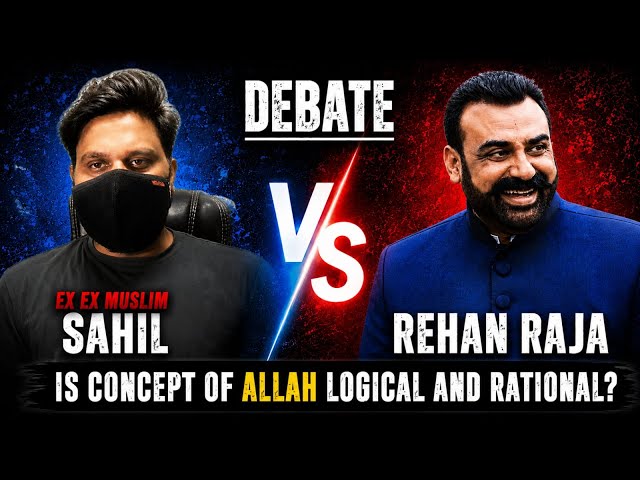 Debate: Ex Exmuslim Sahil Vs Rehan Raja Is concept of Allah Logical And Rational?