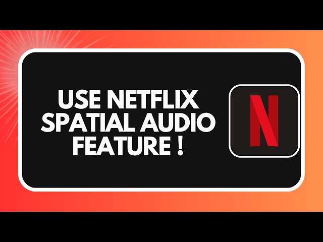 How to Use Netflix Spatial Audio Feature (2026)